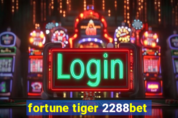 fortune tiger 2288bet